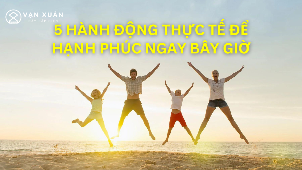 5 hanh dong thuc te de hanh phuc ngay bay gio1
