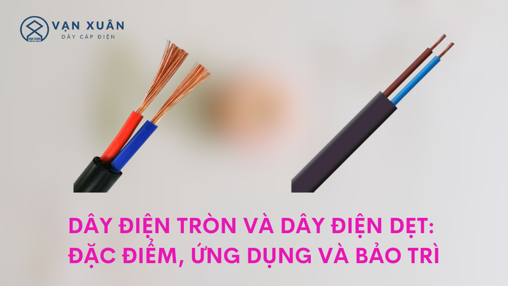 day dien tron va day dien det dac diem ung dung va bao tri1